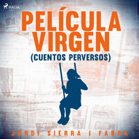 Película virgen (Cuentos perversos) - Jordi Sierra i Fabra