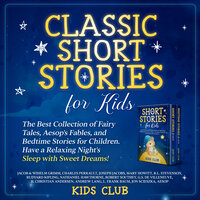 Classic Short Stories for Kids: The Best Collection of Fairy Tales, Aesop's Fables, and Bedtime Stories for Children. Have a Relaxing Night's Sleep with Sweet Dreams! - Jacob & Wihelm Grimm, Andrew Lang, Nathaniel Hawthorne, Charles Perrault, Robert Southey, Hans Christian Andersen, Aesop, Rudyard Kipling, Mary Howitt, Robert Louis Stevenson, Jon Scieszka, Joseph Jacobs, Kids Club, Lyman Frank Baum