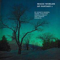 Magic Worlds of Fantasy 1 - Frank Stockton, Kenneth Morris, DONALD CORLEY, VERNON KNOWLES