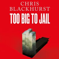 Too Big to Jail: Inside HSBC, the Mexican drug cartels and the greatest banking scandal of the century - Chris Blackhurst