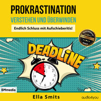 Prokrastination verstehen und überwinden: Endlich Schluss mit Aufschieberitis! - Ella Smits