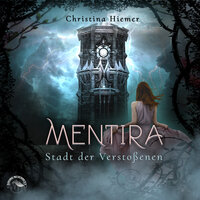 Die Stadt der Verstossenen - Mentira, Band 2 (ungekürzt): Die Stadt der Verstossenen - Christina Hiemer