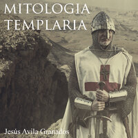 Mitología templaría - Jesús Ávila Granados