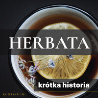 Herbata. Krótka historia orientalnego naparu - Renata Pawlak