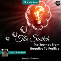 The Switch - The Journey From Negative To Positive - Audio Book - Anuja Kulkarni
