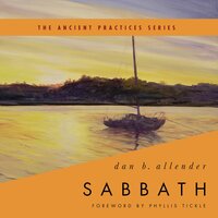 Sabbath: The Ancient Practices Series - Dr. Dan B. Allender, PLLC