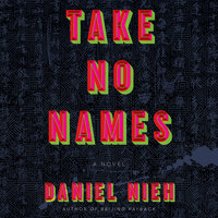 Take No Names: A Novel - Daniel Nieh