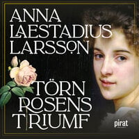 Törnrosens triumf - Anna Laestadius Larsson