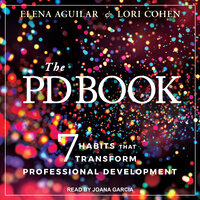 The PD Book: 7 Habits that Transform Professional Development - Elena Aguilar, Lori Cohen