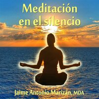 Meditación en el silencio: El espacio entre dos pensamientos - Jaime Antonio Marizán