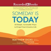 Someday Is Today: 22 Simple, Actionable Ways to Propel Your Creative Life - Matthew Dicks