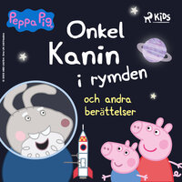 Greta Gris - Onkel Kanin i rymden och andra berättelser - Mark Baker, Neville Astley