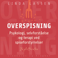 Overspisning. Psykologi, selvforståelse og terapi ved spiseforstyrrelser - Linda Lassen
