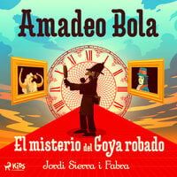 Amadeo Bola: El misterio del Goya robado - Jordi Sierra i Fabra