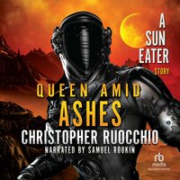 Queen Amid Ashes - Christopher Ruocchio