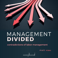 Management Divided: Contradictions of Labor Management - Matt Vidal