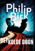 DET KOLDE DØGN - En Tom Grip-thriller - Philip Birk