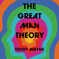 The Great Man Theory - Teddy Wayne