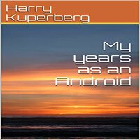 My years as an Android - HARRY KUPERBERG