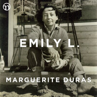 Emily L. - Marguerite Duras