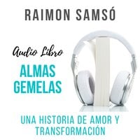Almas Gemelas: Una historia de amor y transformación - Raimon Samsó