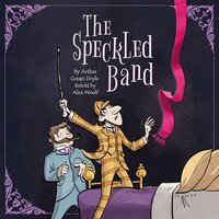 Sherlock Holmes: The Speckled Band - Arthur Conan Doyle, Alex Woolf