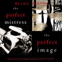 Jessie Hunt Psychological Suspense Bundle: The Perfect Mistress (#15) and The Perfect Image (#16) - Blake Pierce