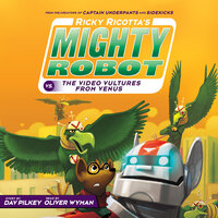 Ricky Ricotta's Mighty Robot vs. the Video Vultures from Venus (Ricky Ricotta's Mighty Robot #3): Giant Robot Vs. The Voodoo Vultures From Venus - Dav Pilkey