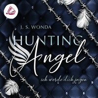Hunting Angel: Ich werde dich Jagen - J. S. Wonda