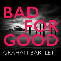Bad for Good (Unabridged) - Graham Bartlett