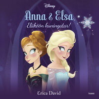 Anna & Elsa. Eläköön kuningatar - Disney, Erica David