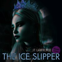 The Ice Slipper: Cinderella Gets a Reboot - JT Lawrence