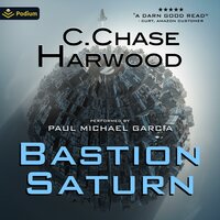 Bastion Saturn: Bastion Saturn, Book 1 - C. Chase Harwood