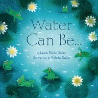 Water Can Be . . . - Laura Purdie Salas