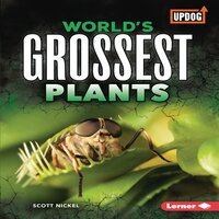 World's Grossest Plants - Scott Nickel