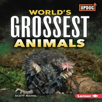 World's Grossest Animals - Scott Nickel