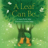 A Leaf Can Be . . . - Laura Purdie Salas