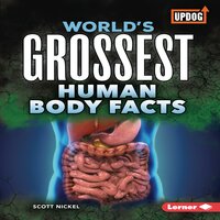 World's Grossest Human Body Facts - Scott Nickel