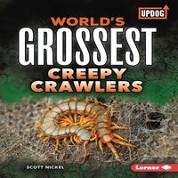 World's Grossest Creepy Crawlers - Scott Nickel