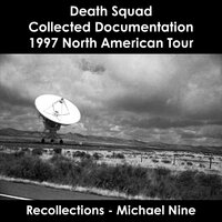 Death Squad - Collected Documentation (1997 North American Tour): Recollections - Michael Nine - Michael Nine