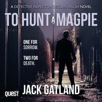 To Hunt a Magpie: Detective Inspector Declan Walsh Crime Series Book 5 - Jack Gatland