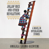 Jollof Rice and Other Revolutions: A Novel in Interlocking Stories - Omolola Ijeoma Ogunyemi