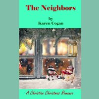 The Neighbors: A Christian Christmas Romance - Karen Cogan