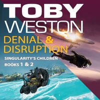 Denial & Disruption: Singularity's Children, Books #1 and #2: Audiobook compilation - Toby Weston