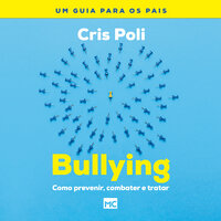 Bullying: Como prevenir, combater e tratar - Cris Poli