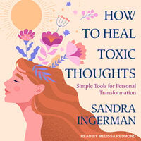 How to Heal Toxic Thoughts: Simple Tools for Personal Transformation - Sandra Ingerman