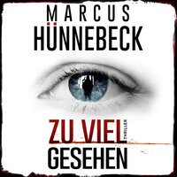 Zu viel gesehen (ungekürzt) - Marcus Hünnebeck
