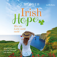 Irish Hope: Wer die Liebe nicht sucht - Jo Berger