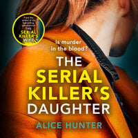 The Serial Killer’s Daughter - Alice Hunter