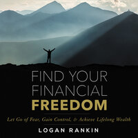Find Your Financial Freedom - Logan Rankin